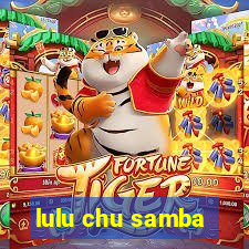 lulu chu samba